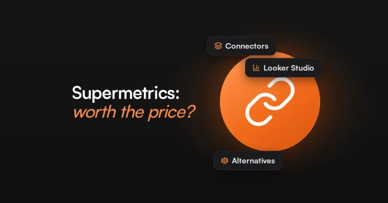 Is Supermetrics Worth It? Cost and Alternatives